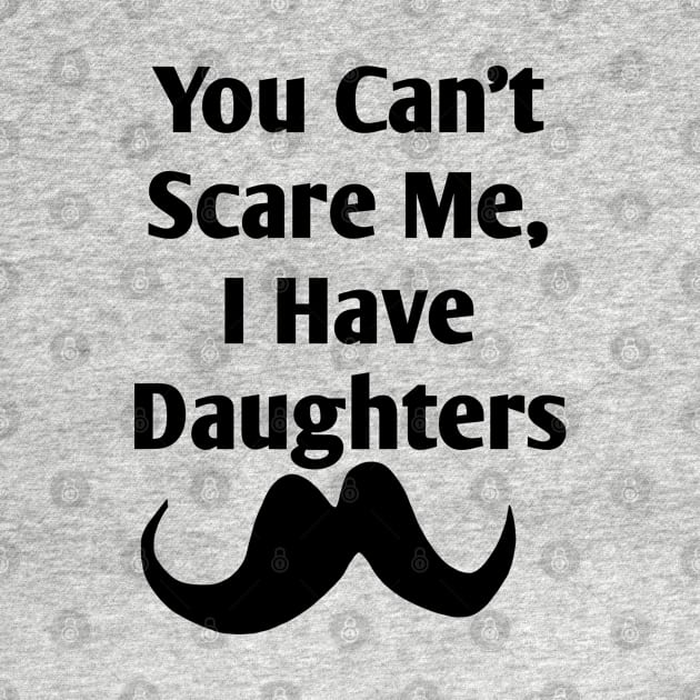 You Can't Scare Me, I Have Daughters by BlackMeme94